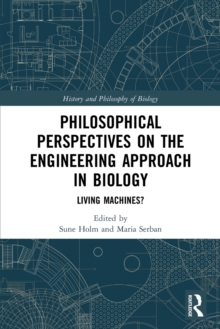 Philosophical Perspectives on the Engineering Approach in Biology : Living Machines?