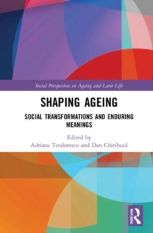 Shaping Ageing : Social Transformations and Enduring Meanings