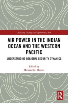 Air Power in the Indian Ocean and the Western Pacific : Understanding Regional Security Dynamics