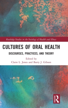 Cultures of Oral Health : Discourses, Practices, and Theory