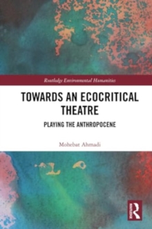 Towards an Ecocritical Theatre : Playing the Anthropocene