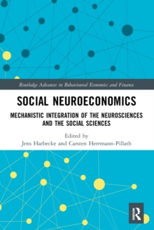 Social Neuroeconomics : Mechanistic Integration of the Neurosciences and the Social Sciences