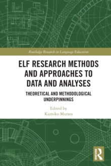 ELF Research Methods and Approaches to Data and Analyses : Theoretical and Methodological Underpinnings