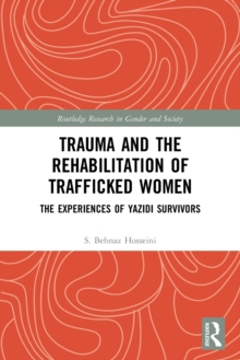 Trauma and the Rehabilitation of Trafficked Women : The Experiences of Yazidi Survivors