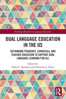 Dual Language Education in the US : Rethinking Pedagogy, Curricula, and Teacher Education to Support Dual Language Learning for All
