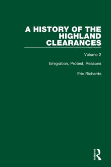 A History of the Highland Clearances : Emigration, Protest, Reasons
