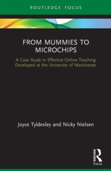 From Mummies to Microchips : A Case-Study in Effective Online Teaching Developed at the University of Manchester