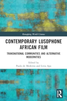 Contemporary Lusophone African Film : Transnational Communities and Alternative Modernities
