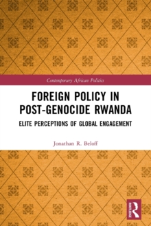 Foreign Policy in Post-Genocide Rwanda : Elite Perceptions of Global Engagement
