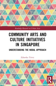 Community Arts and Culture Initiatives in Singapore : Understanding the Nodal Approach
