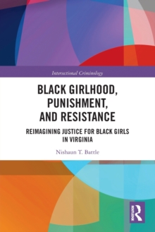 Black Girlhood, Punishment, and Resistance : Reimagining Justice for Black Girls in Virginia