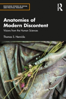 Anatomies of Modern Discontent : Visions from the Human Sciences