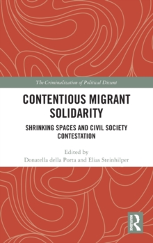 Contentious Migrant Solidarity : Shrinking Spaces and Civil Society Contestation