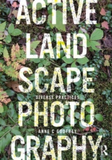 Active Landscape Photography : Diverse Practices