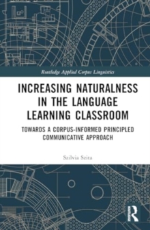 Increasing Naturalness in the Language Learning Classroom : Towards a Corpus-Informed Principled Communicative Approach