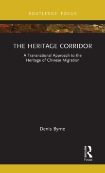 The Heritage Corridor : A Transnational Approach to the Heritage of Chinese Migration