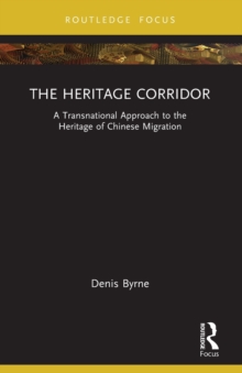 The Heritage Corridor : A Transnational Approach to the Heritage of Chinese Migration