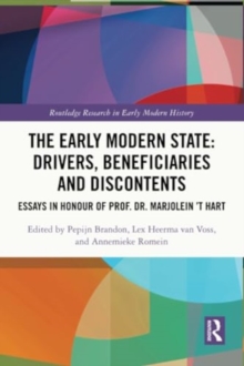The Early Modern State: Drivers, Beneficiaries and Discontents : Essays in Honour of Prof. Dr. Marjolein 't Hart