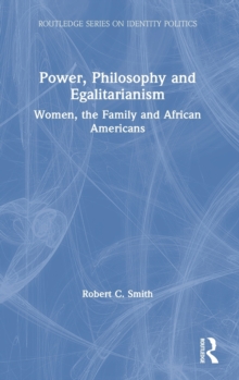 Power, Philosophy and Egalitarianism : Women, the Family and African Americans