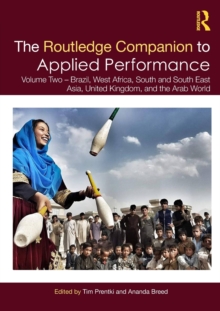 The Routledge Companion to Applied Performance : Volume Two - Brazil, West Africa, South and South East Asia, United Kingdom, and the Arab World