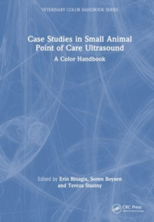 Case Studies in Small Animal Point of Care Ultrasound : A Color Handbook
