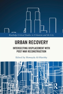 Urban Recovery : Intersecting Displacement with Post War Reconstruction