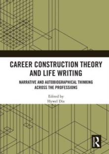 Career Construction Theory and Life Writing : Narrative and Autobiographical Thinking across the Professions
