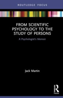 From Scientific Psychology to the Study of Persons : A Psychologist’s Memoir