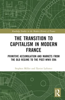 The Transition to Capitalism in Modern France : Primitive Accumulation and Markets from the Old Regime to the post-WWII Era