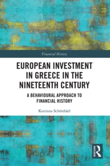 European Investment in Greece in the Nineteenth Century : A Behavioural Approach to Financial History