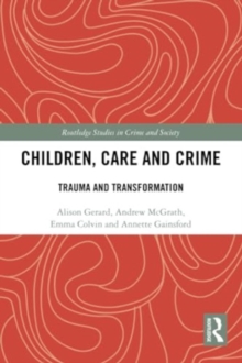 Children, Care and Crime : Trauma and Transformation