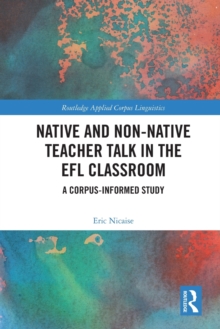 Native and Non-Native Teacher Talk in the EFL Classroom : A Corpus-informed Study