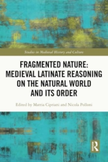 Fragmented Nature: Medieval Latinate Reasoning on the Natural World and Its Order