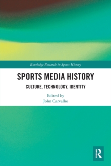 Sports Media History : Culture, Technology, Identity