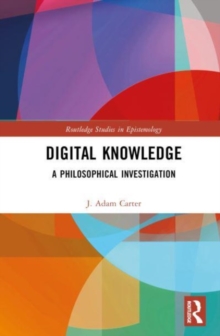 Digital Knowledge : A Philosophical Investigation