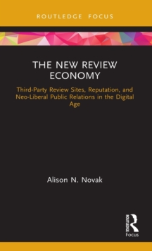 The New Review Economy : Third-Party Review Sites, Reputation, and Neo-Liberal Public Relations in the Digital Age