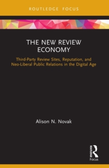 The New Review Economy : Third-Party Review Sites, Reputation, and Neo-Liberal Public Relations in the Digital Age