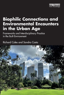 Biophilic Connections and Environmental Encounters in the Urban Age : Frameworks and Interdisciplinary Practice in the Built Environment