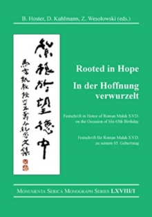 Rooted in Hope: China – Religion – Christianity  / In der Hoffnung verwurzelt: China – Religion – Christentum : Festschrift in Honor of / Festschrift fur Roman Malek S.V.D. on the Occasion of His 65th