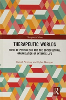 Therapeutic Worlds : Popular Psychology and the Sociocultural Organisation of Intimate Life