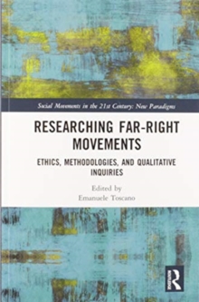 Researching Far-Right Movements : Ethics, Methodologies, and Qualitative Inquiries