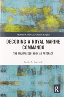 Decoding a Royal Marine Commando : The Militarized Body as Artefact