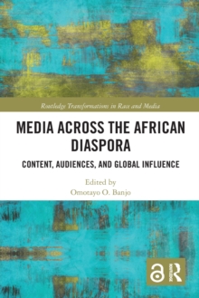 Media Across the African Diaspora : Content, Audiences, and Influence