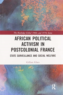African Political Activism in Postcolonial France : State Surveillance and Social Welfare