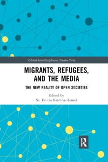 Migrants, Refugees, and the Media : The New Reality of Open Societies