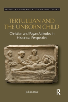 Tertullian and the Unborn Child : Christian and Pagan Attitudes in Historical Perspective