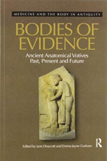 Bodies of Evidence : Ancient Anatomical Votives Past, Present and Future