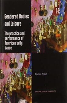 Gendered Bodies and Leisure : The practice and performance of American belly dance