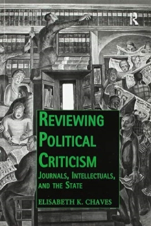 Reviewing Political Criticism : Journals, Intellectuals, and the State