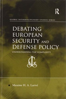 Debating European Security and Defense Policy : Understanding the Complexity